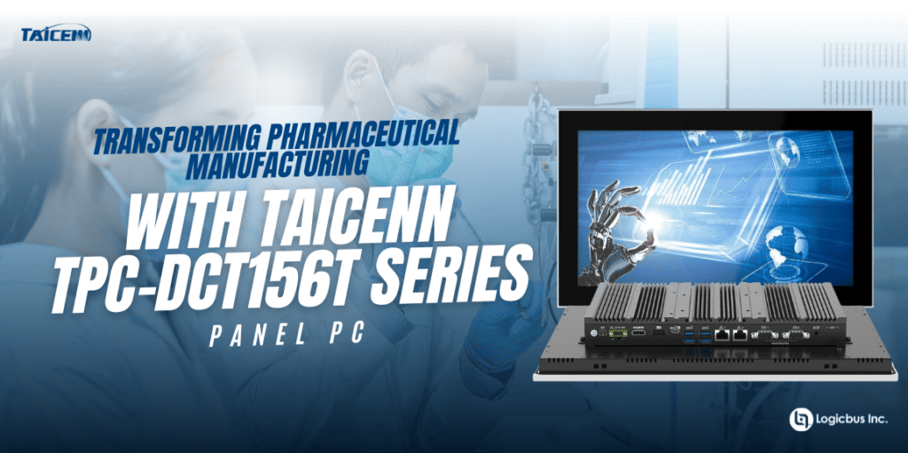 Transforming Pharmaceutical Manufacturing With TAICENN TPC DCT156T Series Panel PC Logicbus