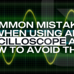 Common Mistakes When Using an Oscilloscope and How to Avoid Them