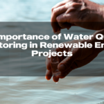 The Importance of Water Quality Monitoring in Renewable Energy Projects